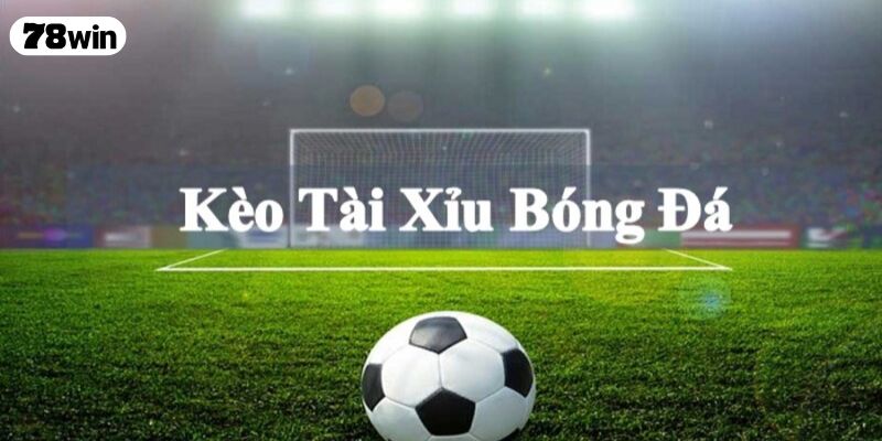 Kèo tài xỉu là gì?